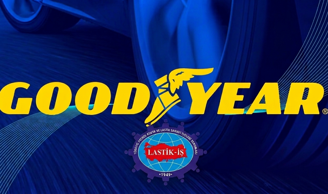 Goodyear’ın İzmit ve Adapazarı fabrikalarında çalışan yaklaşık bin işçiyi ilgilendiren